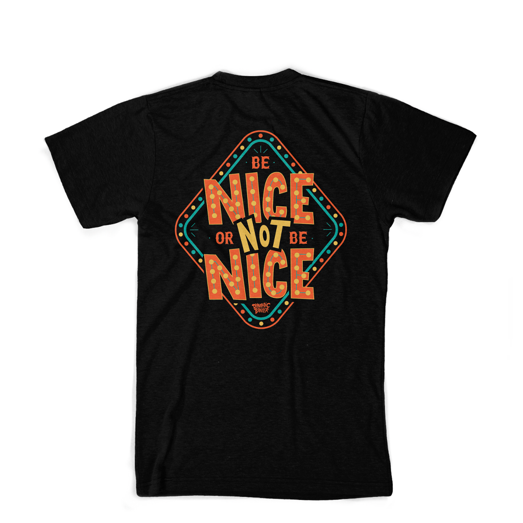 "Be Nice or Not Be Nice" Shirt