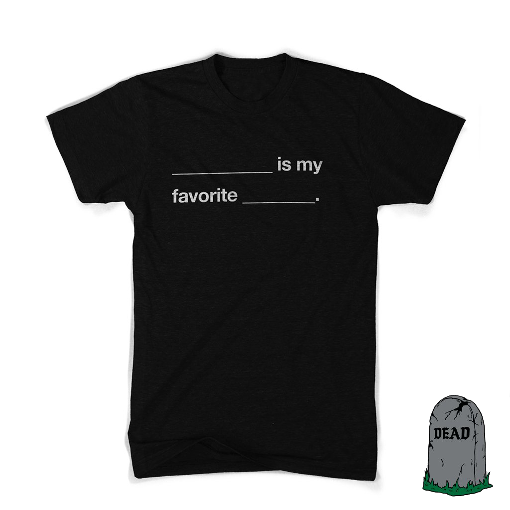 ________ is My Favorite _________ Shirt