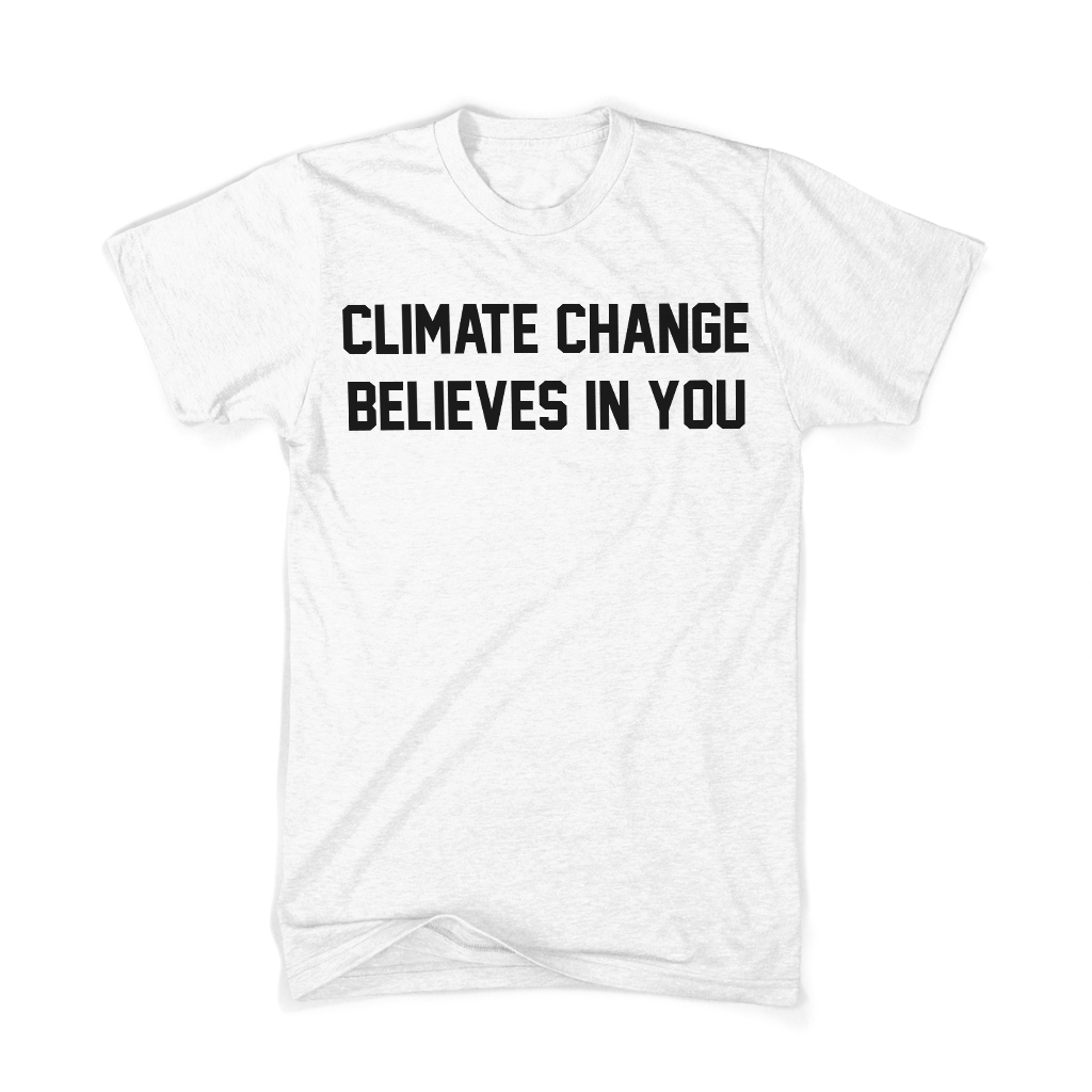 Climate Change Believes in You White Shirt